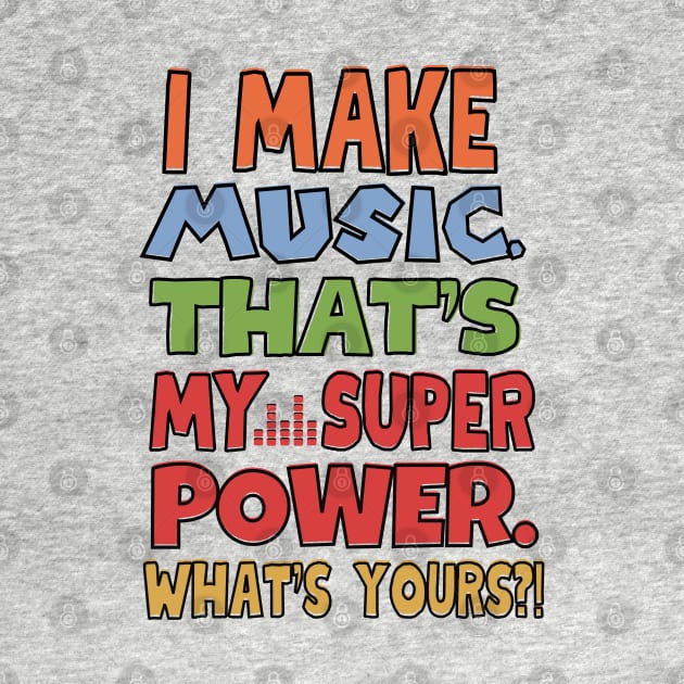 I make music. That's my superpower! by mksjr
